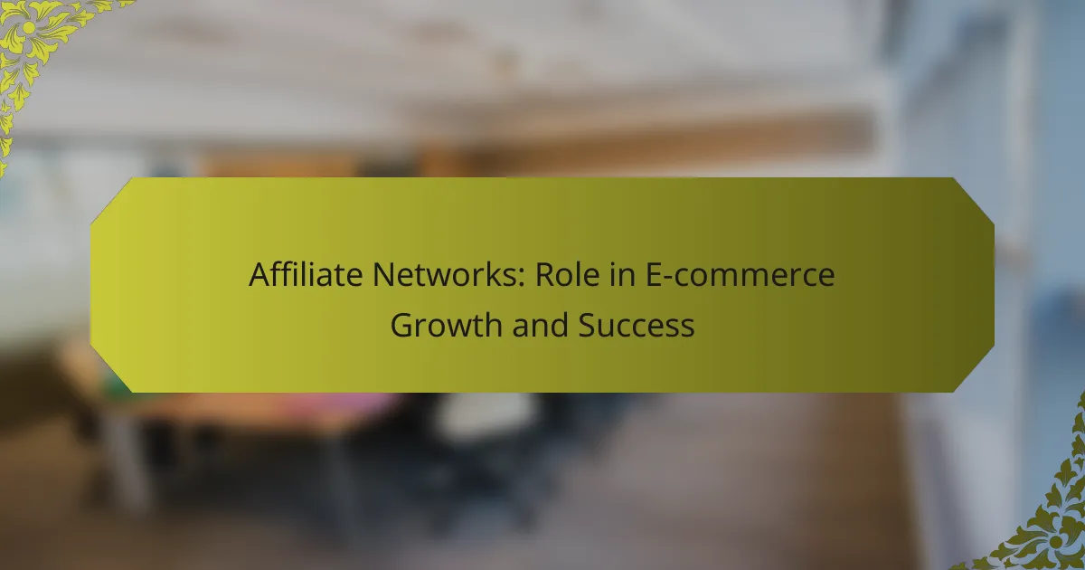 Affiliate Networks: Role in E-commerce Growth and Success