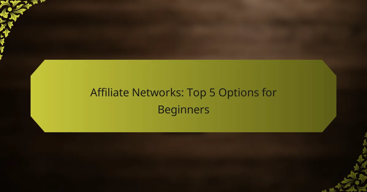 Affiliate Networks: Top 5 Options for Beginners