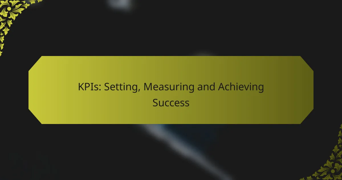 KPIs: Setting, Measuring and Achieving Success