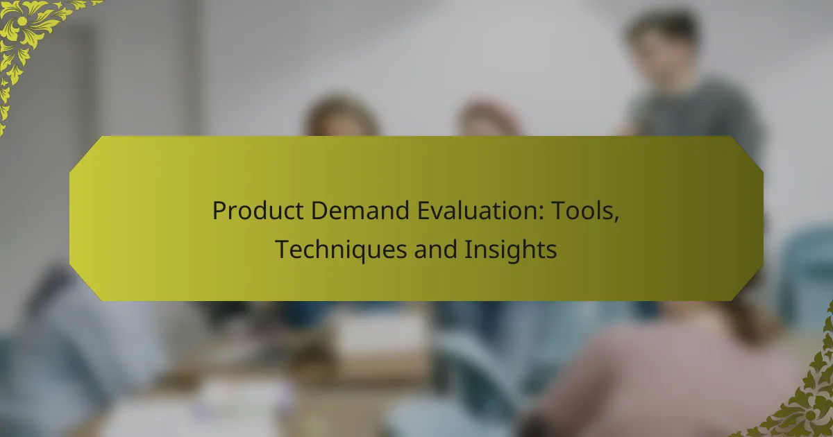 Product Demand Evaluation: Tools, Techniques and Insights