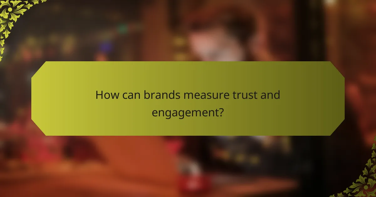How can brands measure trust and engagement?