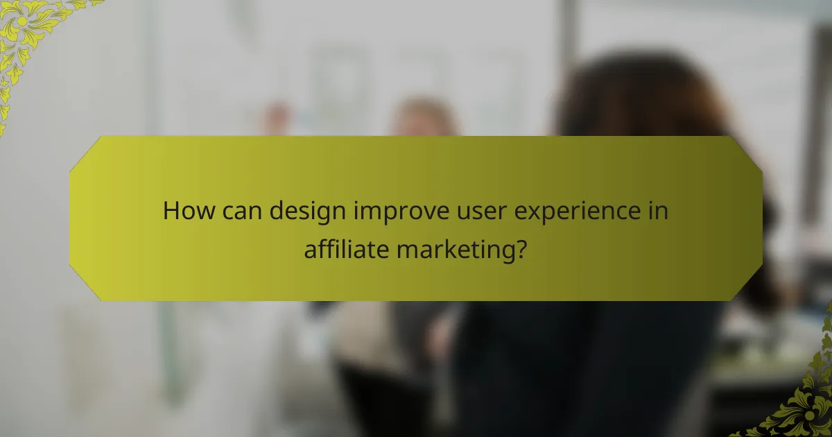 How can design improve user experience in affiliate marketing?