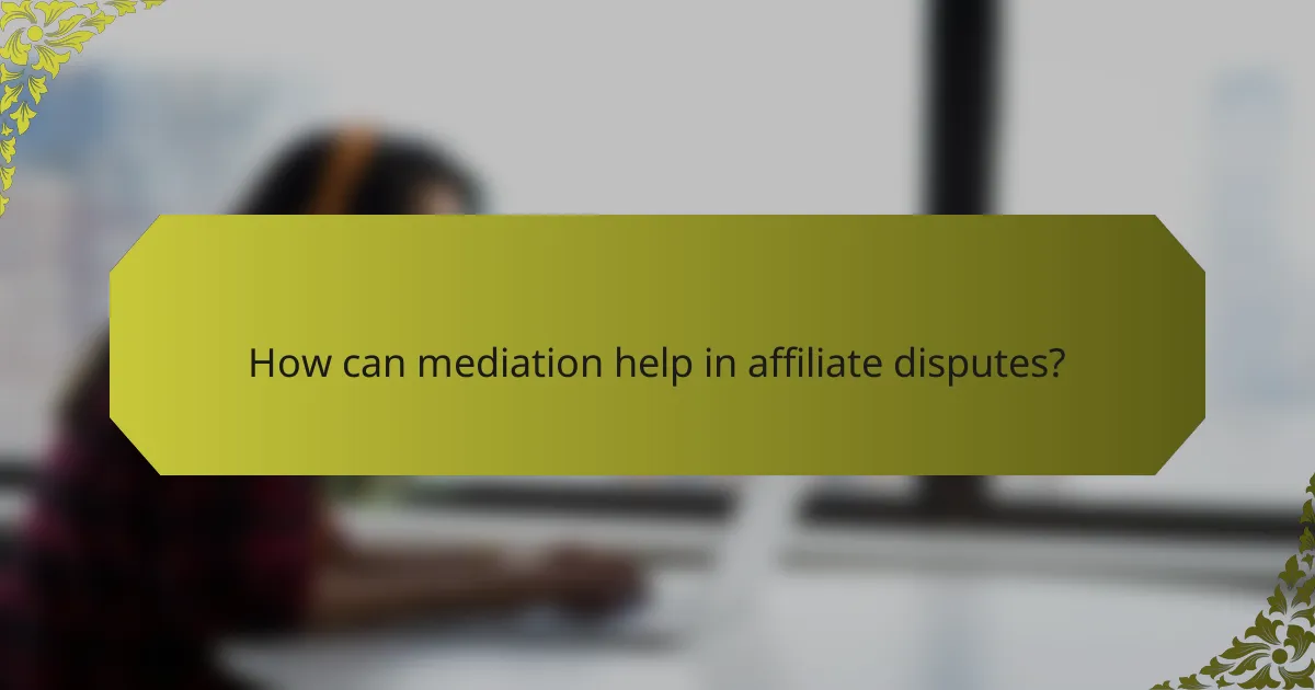 How can mediation help in affiliate disputes?
