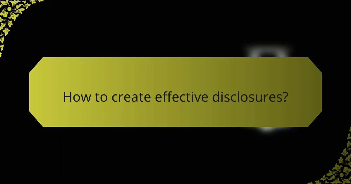 How to create effective disclosures?
