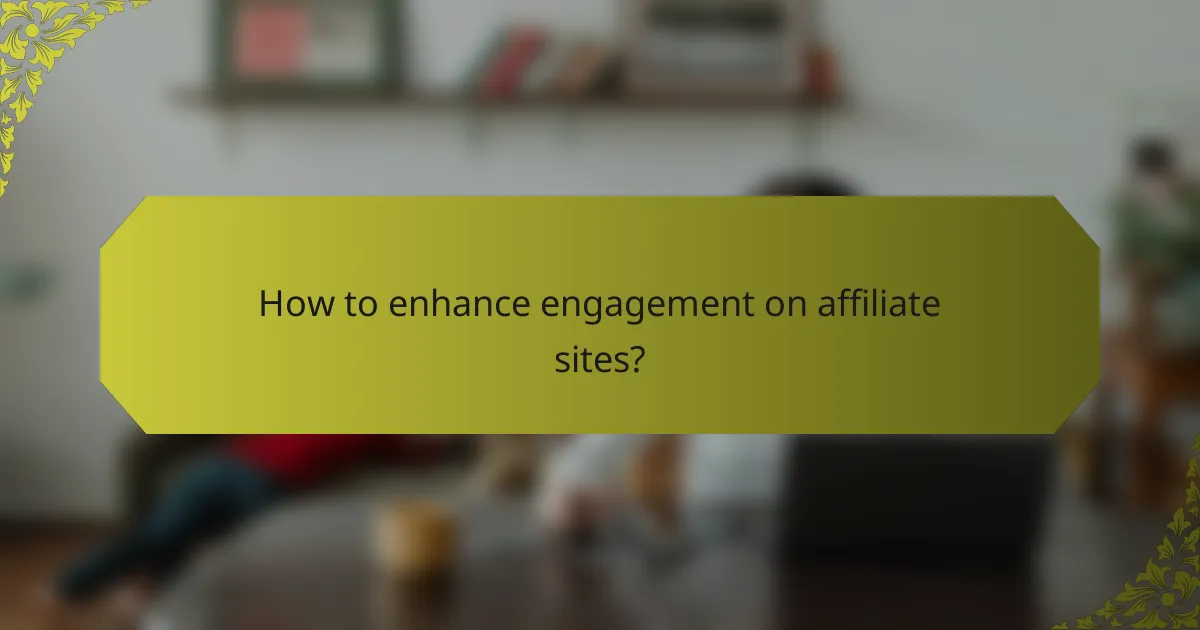 How to enhance engagement on affiliate sites?
