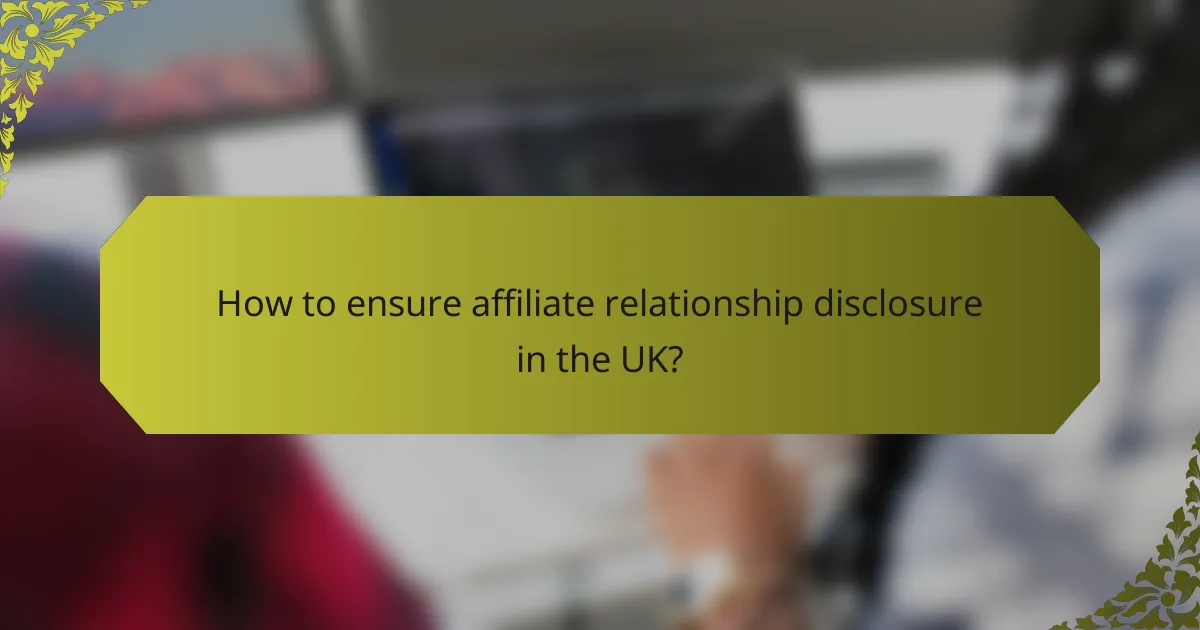 How to ensure affiliate relationship disclosure in the UK?