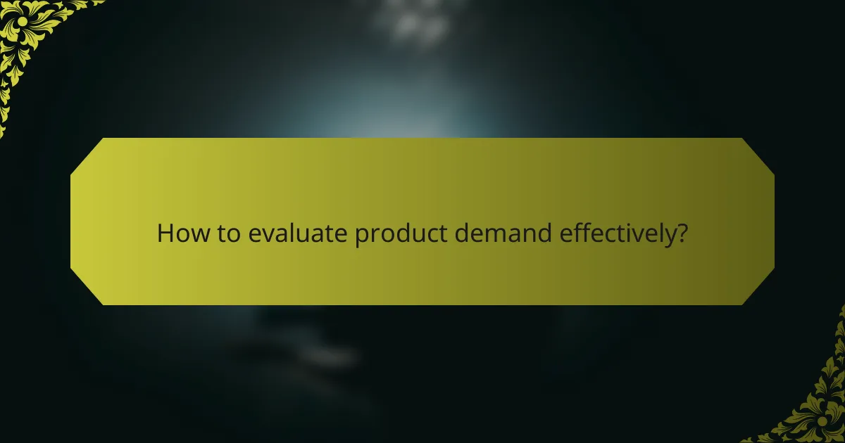 How to evaluate product demand effectively?