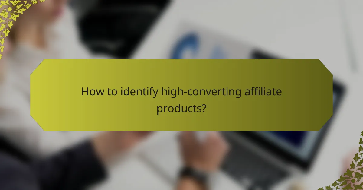 How to identify high-converting affiliate products?