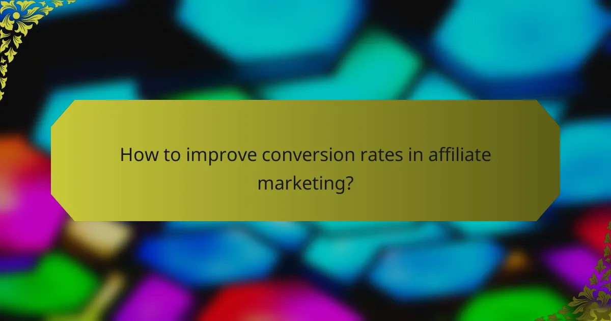 How to improve conversion rates in affiliate marketing?