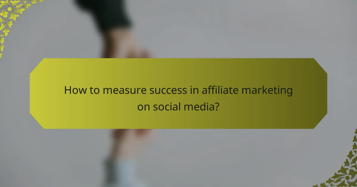 How to measure success in affiliate marketing on social media?