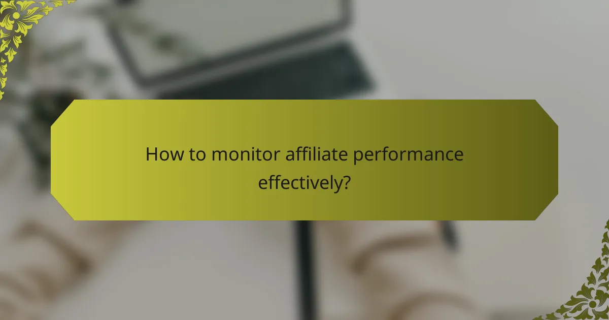 How to monitor affiliate performance effectively?
