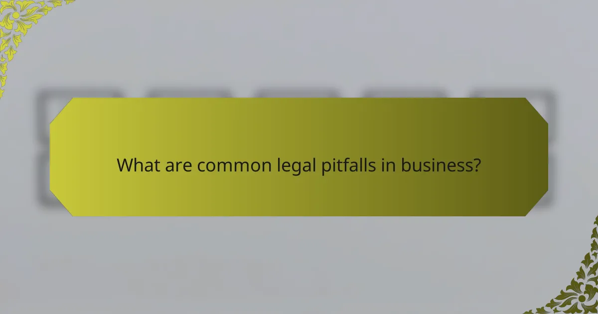 What are common legal pitfalls in business?