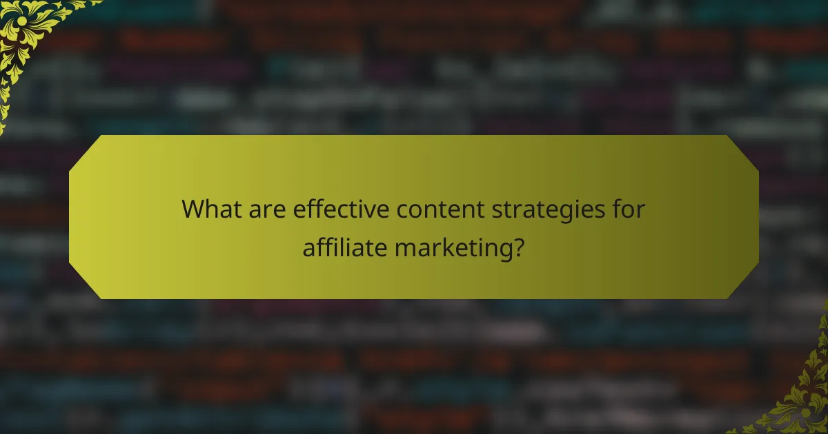 What are effective content strategies for affiliate marketing?