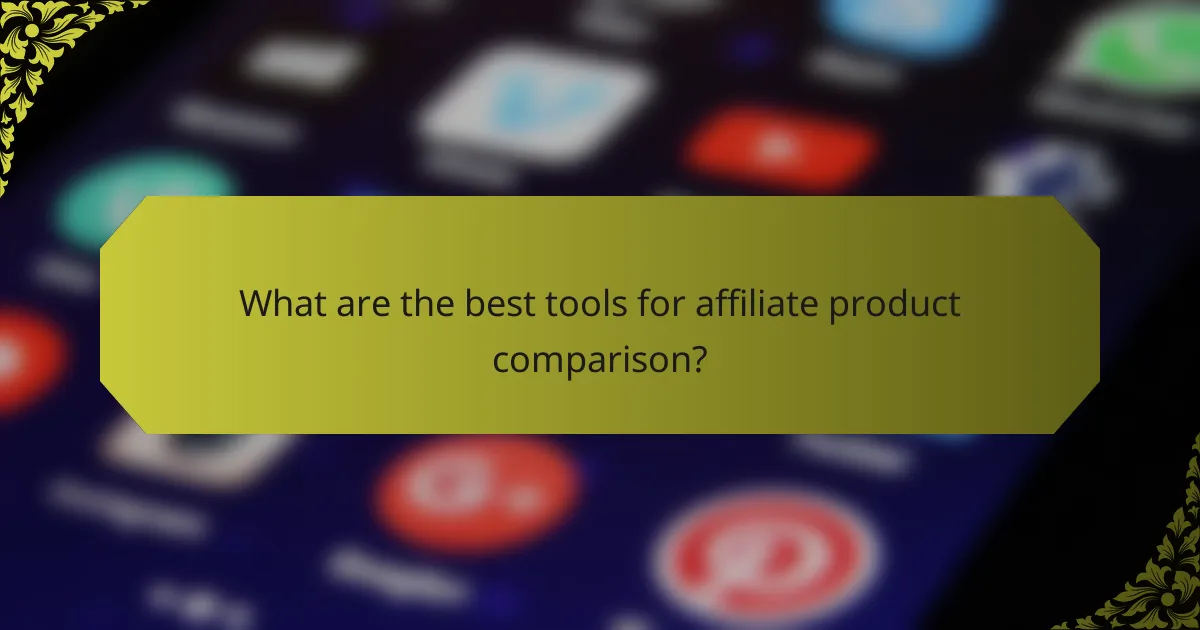 What are the best tools for affiliate product comparison?