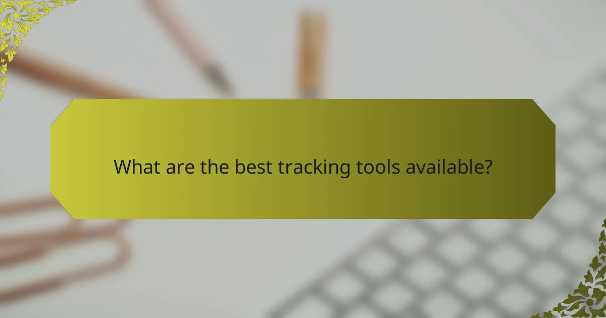 What are the best tracking tools available?