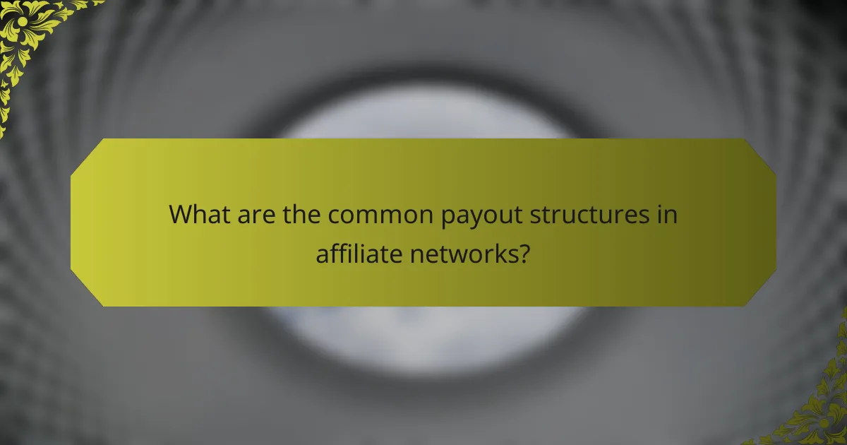 What are the common payout structures in affiliate networks?