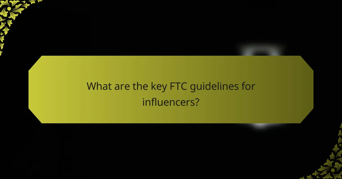 What are the key FTC guidelines for influencers?