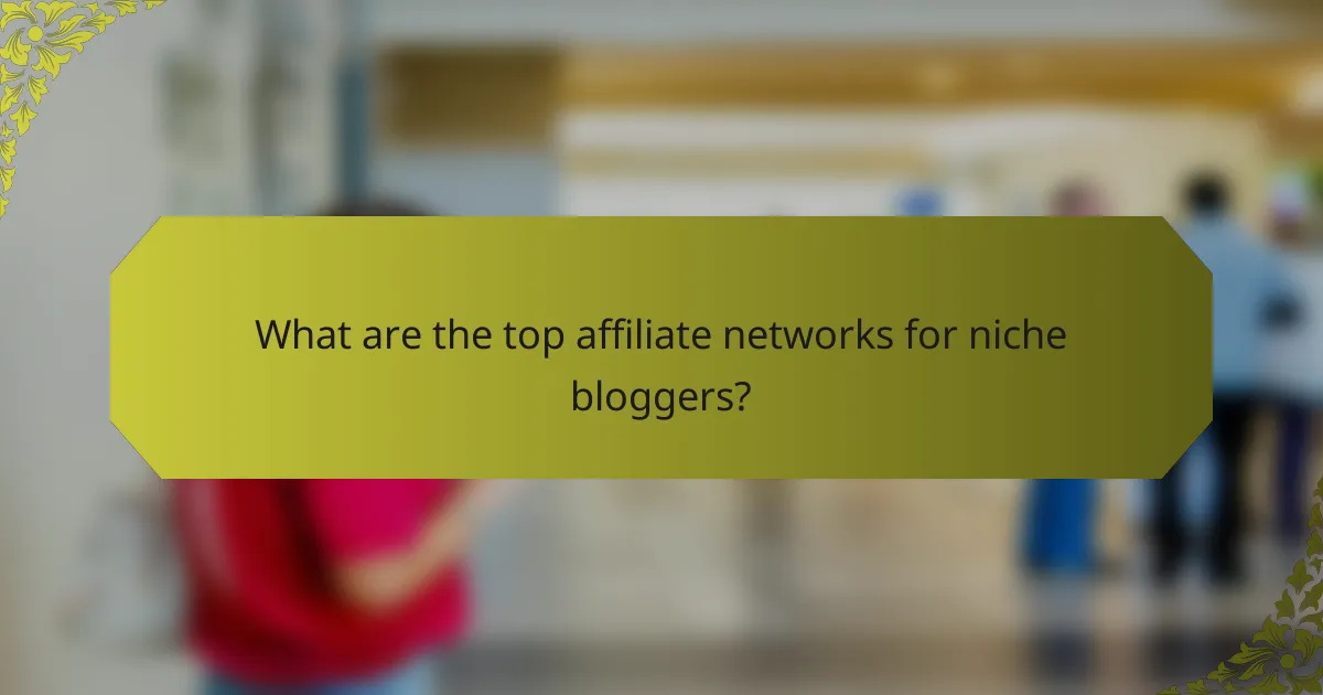 What are the top affiliate networks for niche bloggers?