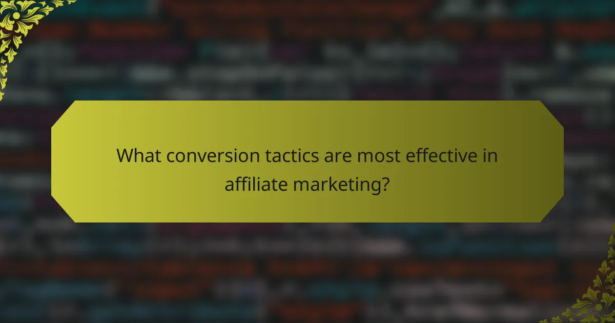 What conversion tactics are most effective in affiliate marketing?