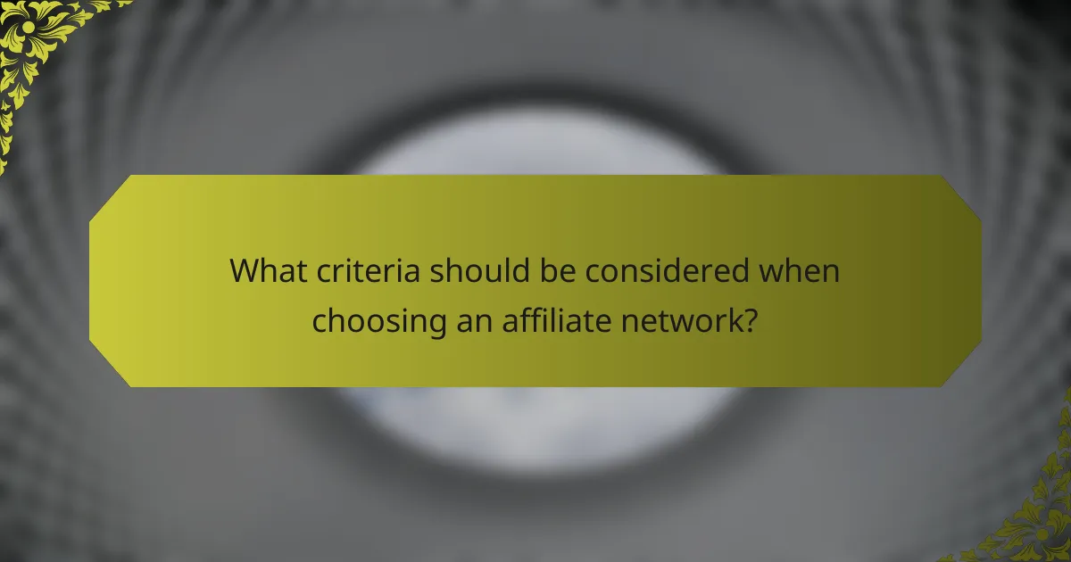 What criteria should be considered when choosing an affiliate network?