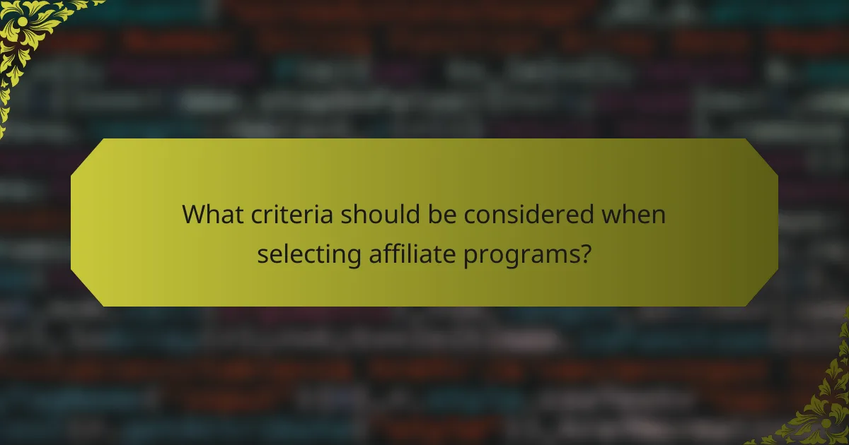 What criteria should be considered when selecting affiliate programs?