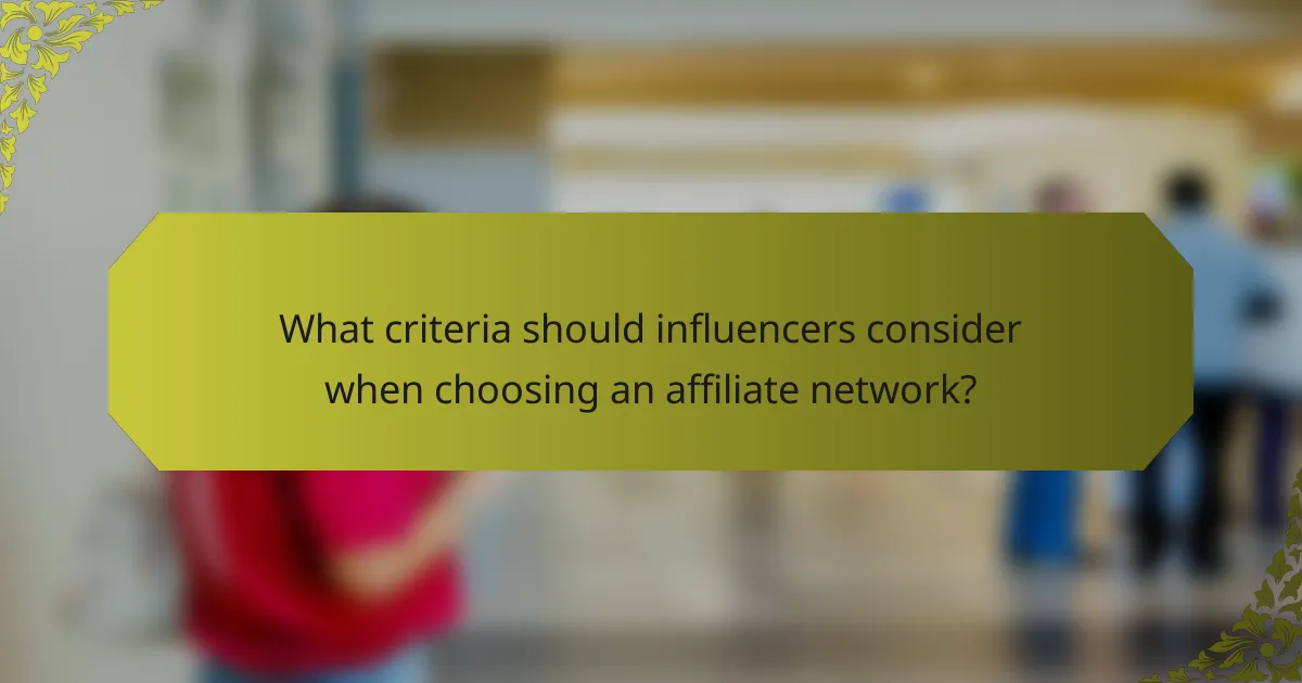 What criteria should influencers consider when choosing an affiliate network?