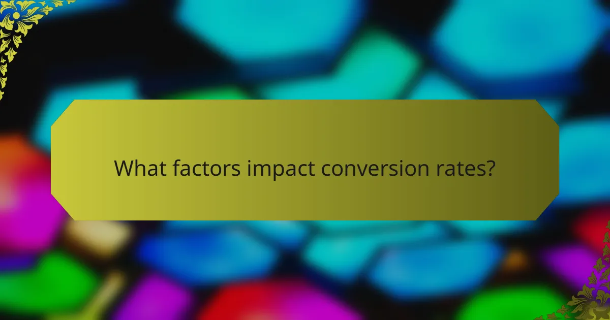 What factors impact conversion rates?