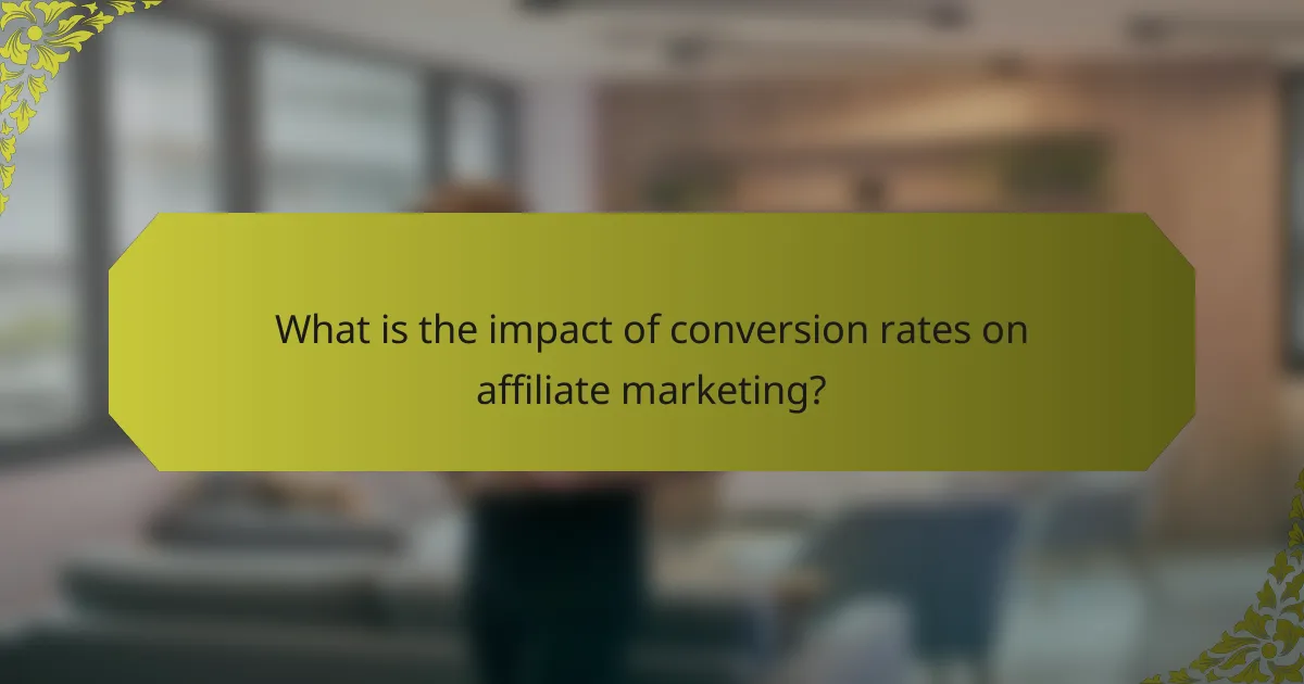 What is the impact of conversion rates on affiliate marketing?