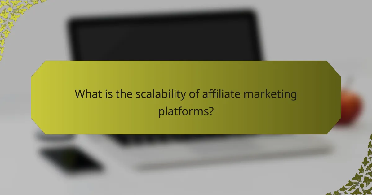 What is the scalability of affiliate marketing platforms?