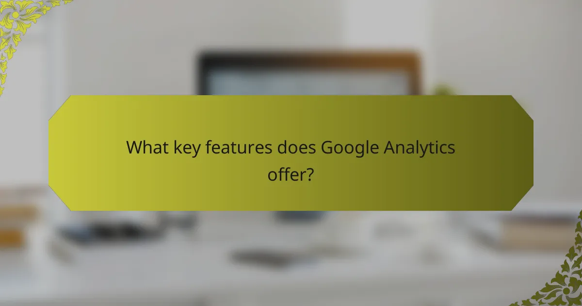 What key features does Google Analytics offer?