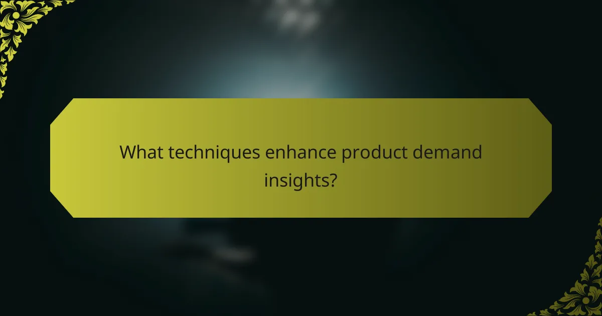 What techniques enhance product demand insights?