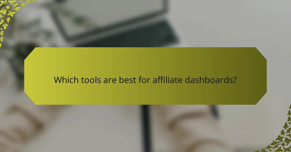 Which tools are best for affiliate dashboards?